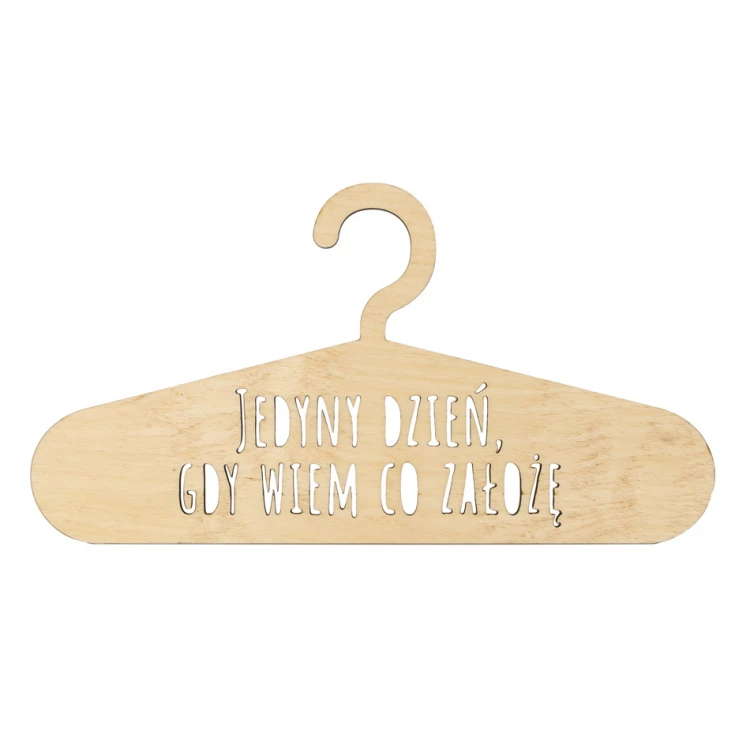 Laser Cut Wooden Hanger - The Only Day I Know What to Wear - WIS011