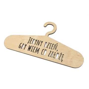 Laser Cut Wooden Hanger - The Only Day I Know What to Wear - WIS011